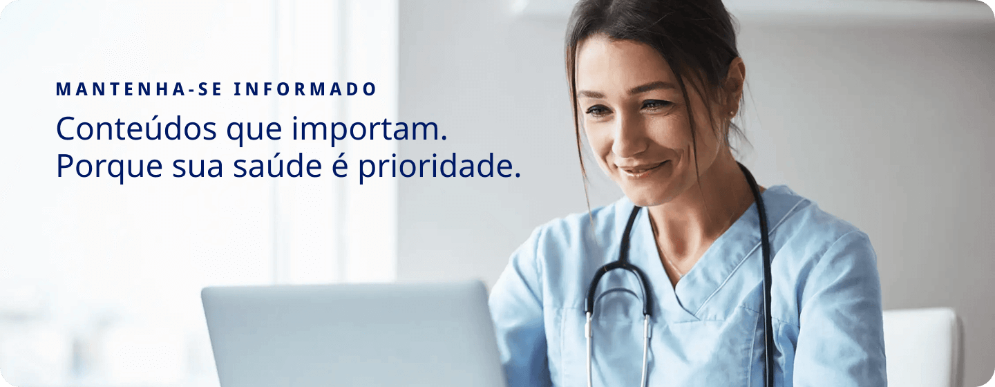 Mantenha-se informado: Conteúdos que importam. Porque sua saúde é prioridade.